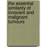 The Essential Similarity Of Innocent And Malignant Tumours door Charles Walker Cathcart