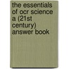 The Essentials Of Ocr Science A (21st Century) Answer Book door Nathan Goodman