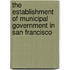 The Establishment Of Municipal Government In San Francisco