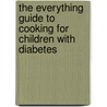 The Everything Guide to Cooking for Children with Diabetes door Moira McCarthy