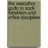 The Executive Gude To Sock Fetishism And Office Discipline