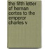 The Fifth Letter Of Hernan Cortes To The Emperor Charles V