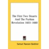 The First Two Stuarts and the Puritan Revolution 1603-1660 door Samuel Rawson Gardiner