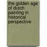 The Golden Age of Dutch Painting in Historical Perspective door Henk Van Veen