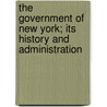 The Government Of New York; Its History And Administration door William Carey Morey