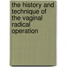 The History And Technique Of The Vaginal Radical Operation door Leopold Landau