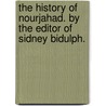 The History Of Nourjahad. By The Editor Of Sidney Bidulph. door Onbekend