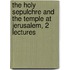 The Holy Sepulchre And The Temple At Jerusalem, 2 Lectures