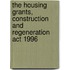 The Housing Grants, Construction And Regeneration Act 1996