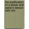 The Justification Of A Sinner And Satan's Lawsuit With Him by William Huntington