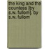 The King And The Countess [By S.W. Fullom]. By S.W. Fullom