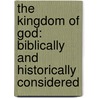 The Kingdom Of God: Biblically And Historically Considered by James Stuart Candlish