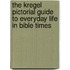 The Kregel Pictorial Guide to Everyday Life in Bible Times