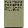 The Kuzari And The Shaping Of Jewish Identity, 1167 - 1900 door Adam Shear