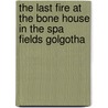 The Last Fire At The Bone House In The Spa Fields Golgotha by George Alfred Walker