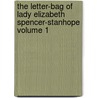 The Letter-Bag of Lady Elizabeth Spencer-Stanhope Volume 1 by A.M.W. 1865-1965 Stirling