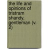 The Life And Opinions Of Tristram Shandy, Gentleman (V. 2) by Laurence Sterne