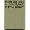 The Life And Times Of Dante Alighieri, Tr. By F.J. Bunbury door Cesare Balbo