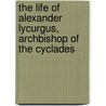 The Life Of Alexander Lycurgus, Archbishop Of The Cyclades door Fmf Skene