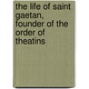 The Life Of Saint Gaetan, Founder Of The Order Of Theatins door P. de Tracy