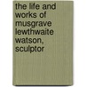 The Life and Works of Musgrave Lewthwaite Watson, Sculptor door Henry Lonsdale