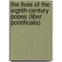 The Lives of the Eighth-Century Popes (Liber Pontificalis)