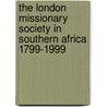 The London Missionary Society in Southern Africa 1799-1999 door Degruchy