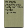 The Lonely Detective Gets Nasty And Other Murder Mysteries door Charles E. Schwarz