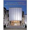 The Making of the Morgan from Charles McKim to Renzo Piano by Paul S. Byard