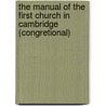 The Manual Of The First Church In Cambridge (Congretional) door Mas Congregational Society (Cambridge