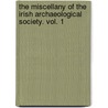 The Miscellany Of The Irish Archaeological Society. Vol. 1 by . Anonymous