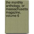 The Monthly Anthology, Or Massachusetts Magazine, Volume 6