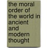 The Moral Order Of The World In Ancient And Modern Thought door Alexander Balmain Bruce