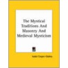 The Mystical Traditions And Masonry And Medieval Mysticism door Isabel Cooper-Oakley