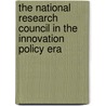 The National Research Council in the Innovation Policy Era door Richard Leversque