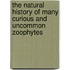 The Natural History Of Many Curious And Uncommon Zoophytes