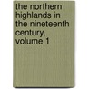 The Northern Highlands In The Nineteenth Century, Volume 1 door Onbekend