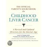 The Official Parent's Sourcebook On Childhood Liver Cancer by Icon Health Publications