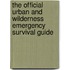 The Official Urban And Wilderness Emergency Survival Guide