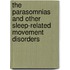 The Parasomnias and Other Sleep-Related Movement Disorders