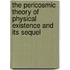 The Pericosmic Theory Of Physical Existence And Its Sequel