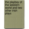The Playboy of the Western World and Two Other Irish Plays door William Butler Yeats