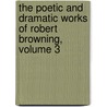 The Poetic And Dramatic Works Of Robert Browning, Volume 3 door Anonymous Anonymous