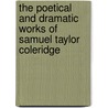 The Poetical And Dramatic Works Of Samuel Taylor Coleridge door Anonymous Anonymous