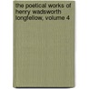 The Poetical Works of Henry Wadsworth Longfellow, Volume 4 by Henry Wardsworth Longfellow