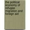 The Political Economy of Refugee Migration and Foreign Aid door Mathias Czaika