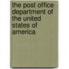 The Post Office Department Of The United States Of America by Daniel D. Tompkins Leech