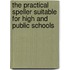 The Practical Speller Suitable For High And Public Schools