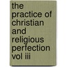 The Practice Of Christian And Religious Perfection Vol Iii by Sj Fr Alphonsus Rodriguez