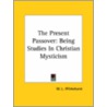 The Present Passover: Being Studies In Christian Mysticism door W.L. Wilmshurst